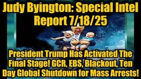 Judy Byington: Un-Redacted Special Intel Report 7/18/25