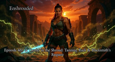 Enshrouded Ep. 46 | A Twofer in the Shroud: Tanning Rack & Blacksmith’s Request