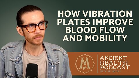 362: Shake It Up: How Vibration Plates Improve Blood Flow and Mobility