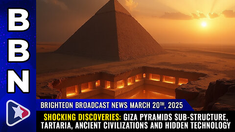 BBN, Mar 20, 2025 - Shocking discoveries: Giza pyramids sub-structure, Tartaria...