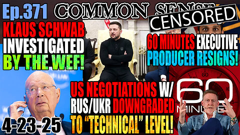 Ep.371 US Negotiations w/ Rus/Ukr Downgraded To “Technical” Level! WEF Investigates Klaus Schwab! 60 Minutes Exec. Prod. Resigns! Food Dyes Being Banned! Climate Clowns Vandalize Trump Tower!