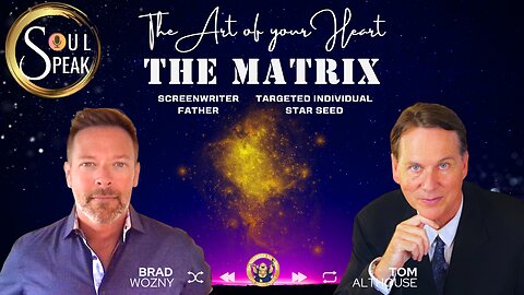 SOUL Speak-How Tom Althouse, Creator of THE MATRIX & Targeted Individual Taps “The Art of His Heart”