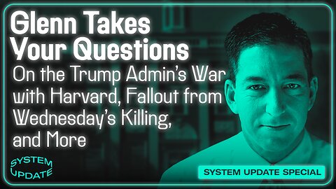 Glenn Takes Your Questions on the Trump Admin's War with Harvard, Fallout from Wednesday's DC Killing, and More | SYSTEM UPDATE #460