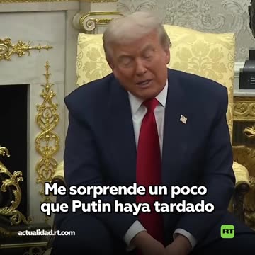 Trump: "Me sorprende un poco que Putin haya tardado"