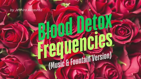 Blood Detox Frequencies (Music & Fountain Version)