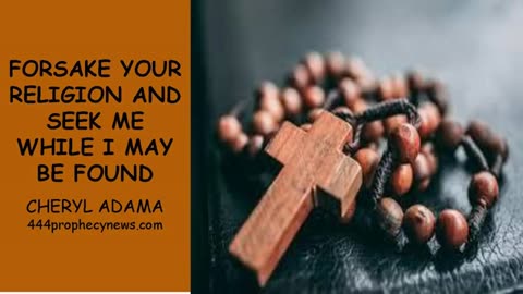 043025 Forsake your religion and seek me while I may be found - Cheryl Adama