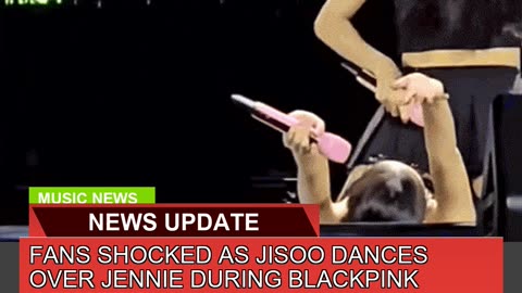 Fans Shocked as Jisoo Dances Over Jennie During Bl