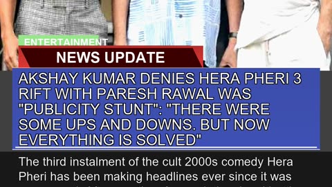 Akshay Kumar Denies Hera Pheri Rift with Paresh