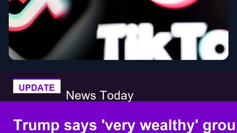 Trump says 'very wealthy' group to buy TikTok