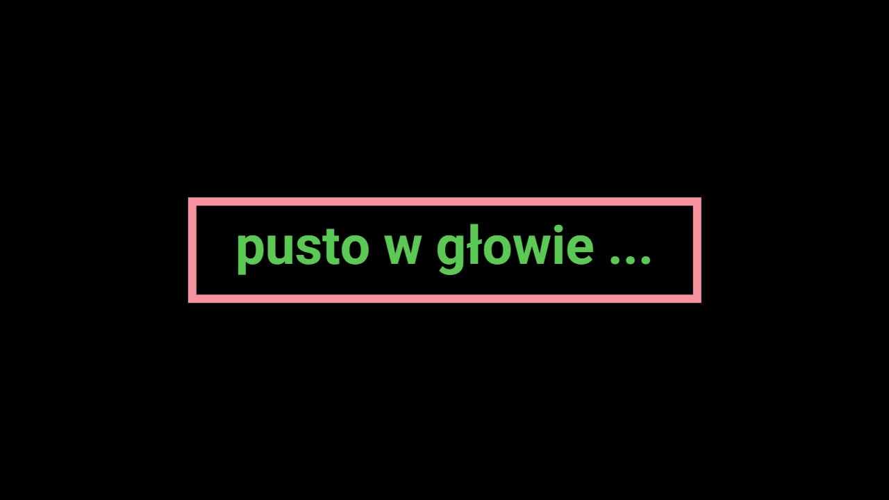 pusto w głowie ...