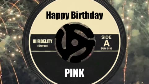 HAPPY BIRTHDAY to PINK!