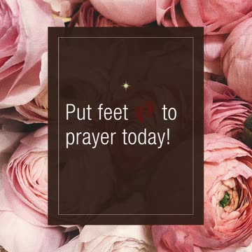 Prayer moves heaven — your feet should move earth.