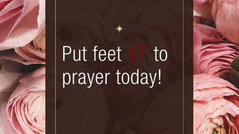 Prayer moves heaven — your feet should move earth.