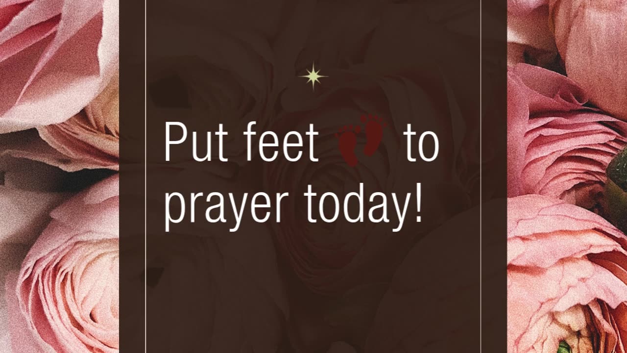 Prayer moves heaven — your feet should move earth.