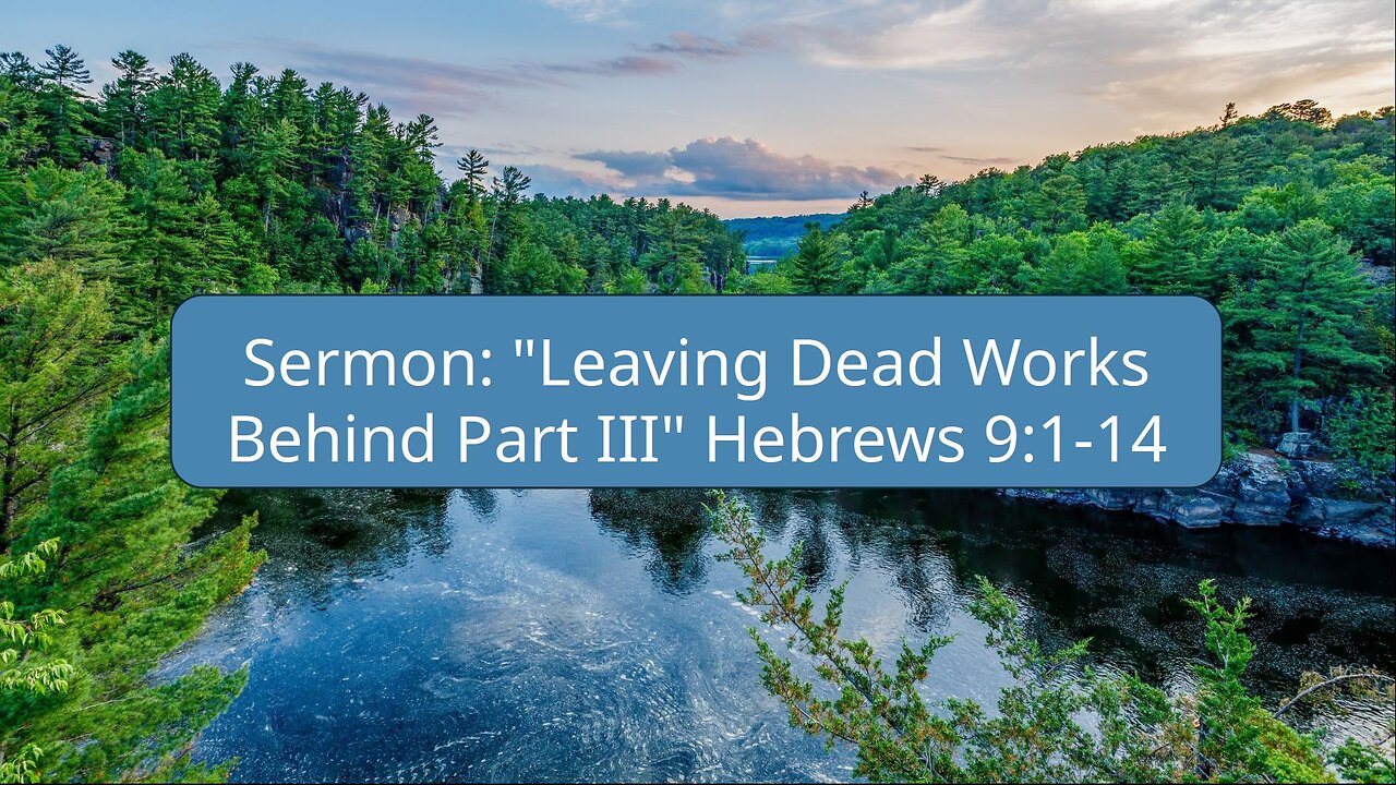 2025-08-03 "Leaving Dead Works Behind Part III" (Hebrews 9:1-14) By Pastor Seth Brickley