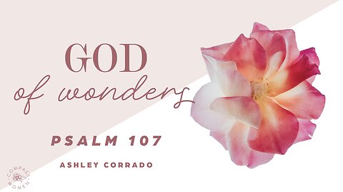 God of Wonders (Psalm 107) | Women's Bible Study | Ashley Corrado
