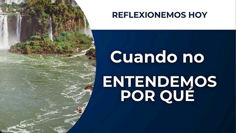 CUANDO NO ENTENDEMOS EL POR QUÉ