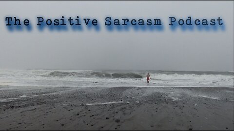 Positive Sarcasm Podcast: "Moving back to where I love."