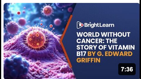 BrightLearn - World Without Cancer: The Story of Vitamin B17 Part 2 By G. Edward Griffin