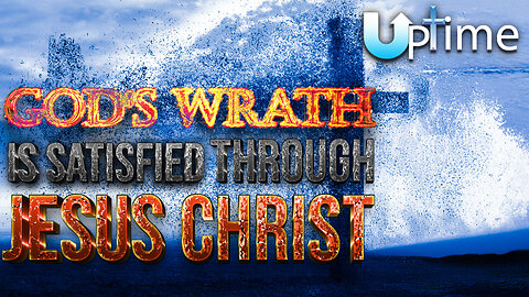 God's Wrath is Satisfied through Jesus Christ