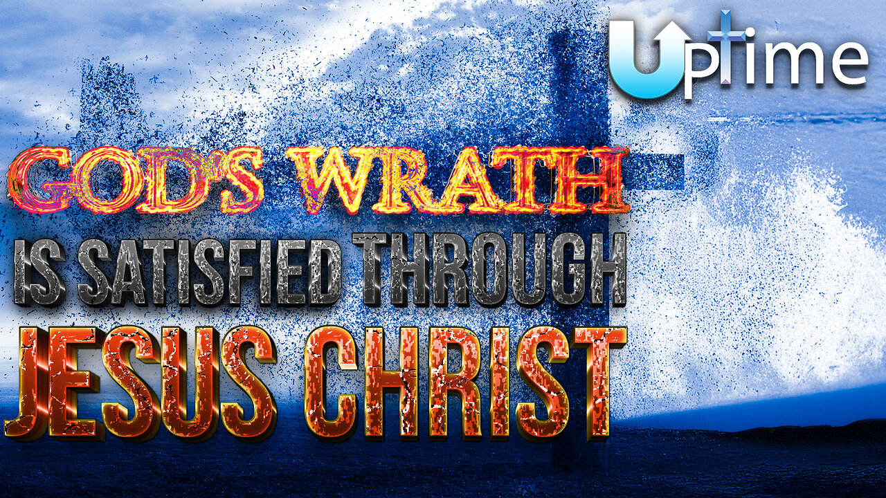 God's Wrath is Satisfied through Jesus Christ