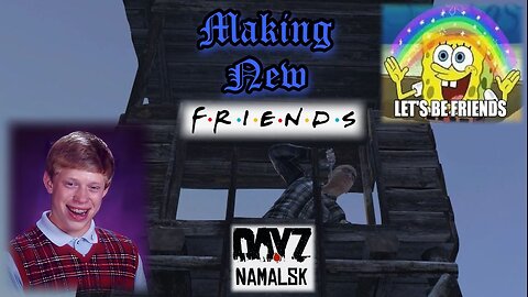 DayZ - Quickie - Making New Friends - Bad Luck Brian