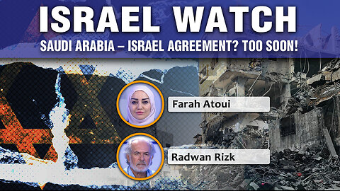 Israel Watch - Saudi Arabia – Israel agreement? Too soon! 10 11 2025 Ep318