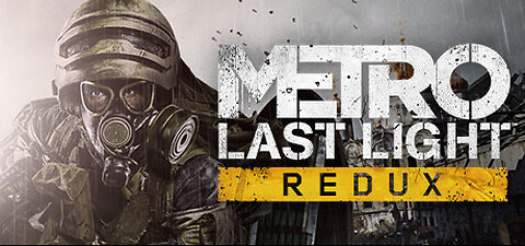 Streaming, My Next Adventure in Metro Last Light Redux ( Episode 4 )