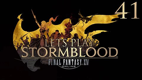 Let's Play Final Fantasy XIV STORMBLOOD Ep 41