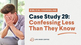 48 Case Studies 29: Confessing Less Than They Know
