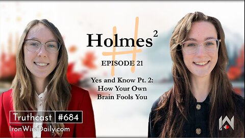 Holmes² Iron Wire Daily Episode 21 | Yes and Know Pt. 2: How Your Own Brain Fools You
