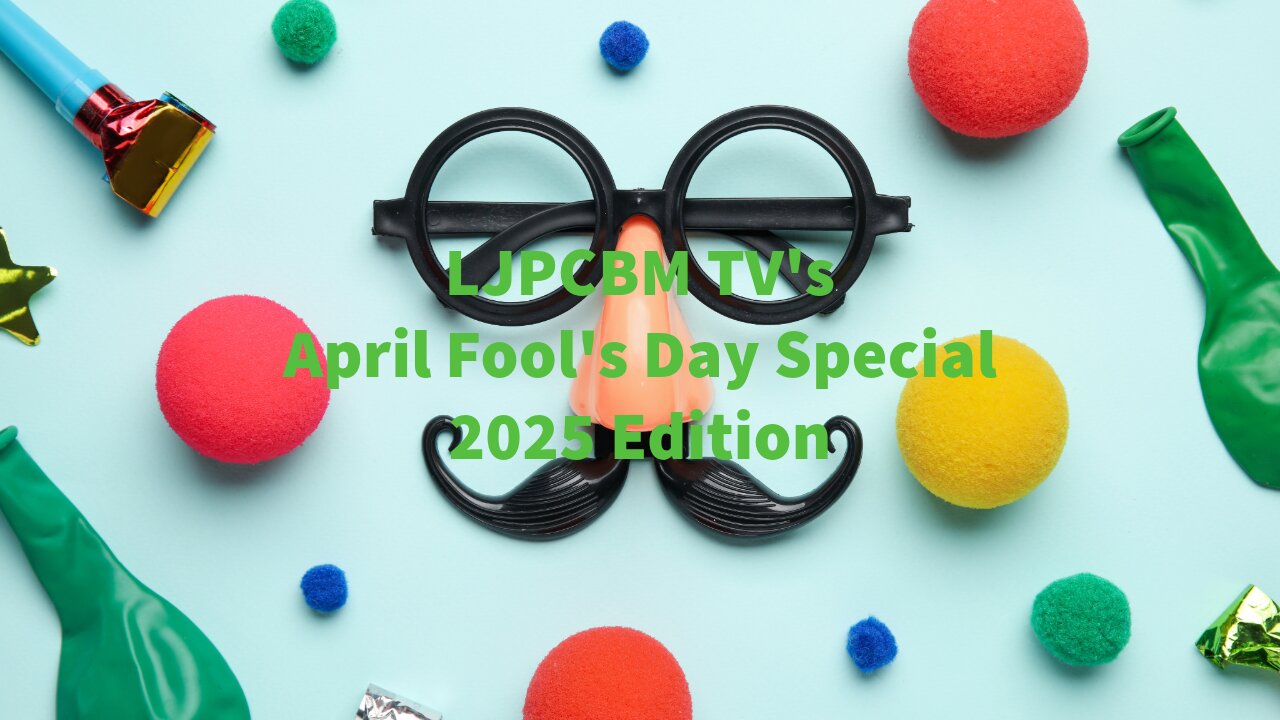 LJPCBM TV Special Event - LJPCBM TV's April Fools Special - 2025 Edition