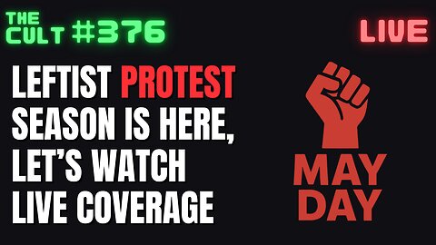 The Cult #376: May Day Protest Coverage
