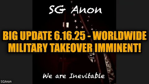 SG Anon: Big Update 6.16.25 - Worldwide Military Takeover Imminent!