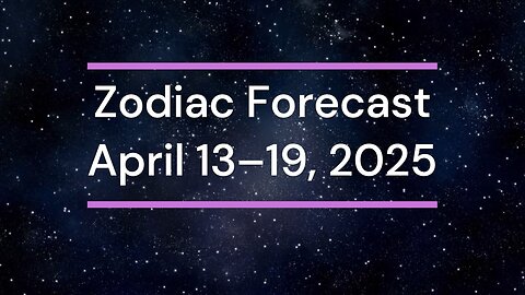 Zodiac Forecast | April 13–19, 2025 - Between Stars and Crossroads ✨