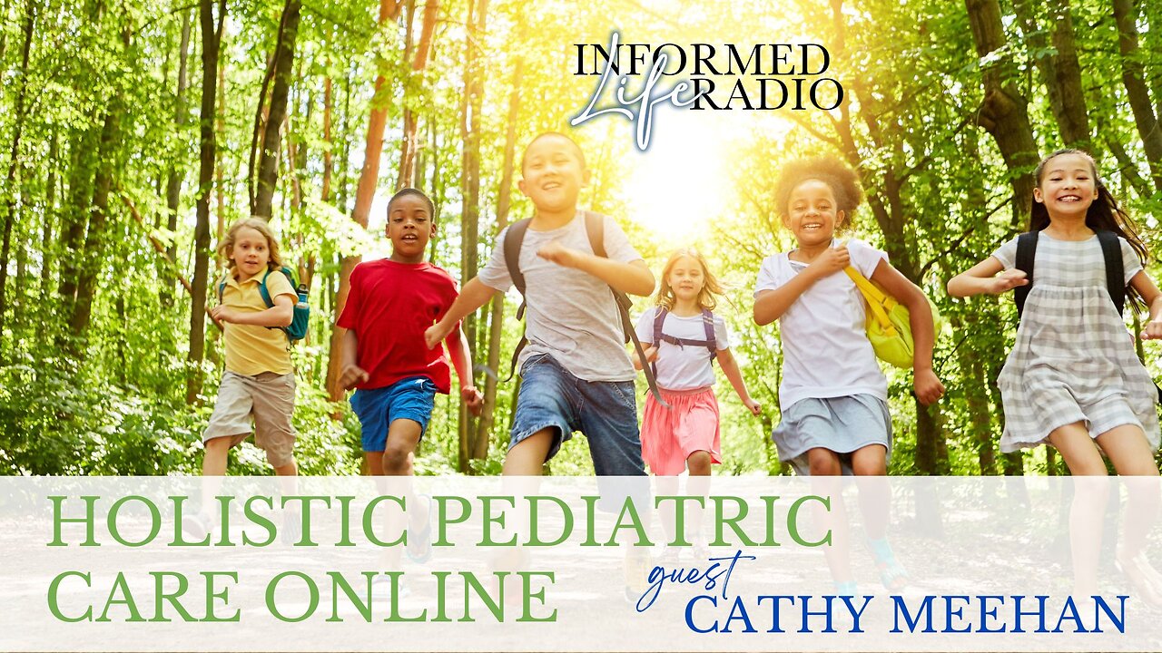Informed Life Radio 05-15-25 Holistic Pediatric Care Online