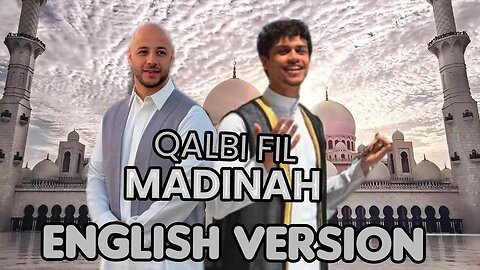 Maher Zain & Harris J _ QALBI FIL MADINAH IN ENGLISH (official Music Video)