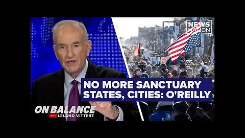 Bill O’Reilly - No more sanctuary states and cities, no more insurrection - On Balance