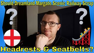 Should Dreamland Margate Scenic Railway Scrap Headrests & Seatbelts?