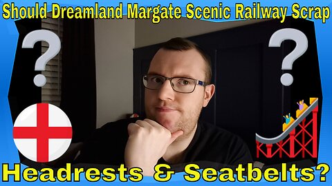 Should Dreamland Margate Scenic Railway Scrap Headrests & Seatbelts?