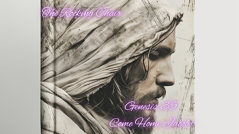 The Rocking Chair: Genesis 35 - God's Call to Start Over at Bethel | Renewal, Restoration, and Grace