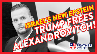 TRUMP FREES ALEXANDROVITCH: ISRAEL’S NEW EPSTEIN!