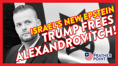 TRUMP FREES ALEXANDROVITCH: ISRAEL’S NEW EPSTEIN!
