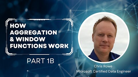 Episode 9 Part 1b - How Aggregation & Window Functions Work