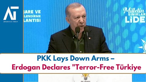 Turkey Erdogan Declares “New Era” as PKK Begins Disarmament Process | West Asia | Amaravati Today