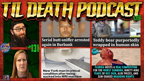#131: Serial Butt Sniffer Caught…Again/Human Skin Teddy Bear/Annual FL Sunburn Competition | 8.16.25