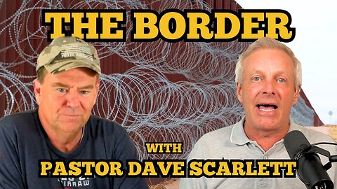 The Border with Pastor Dave Scarlett