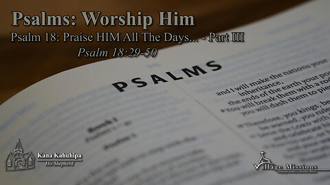 10.19.25 - Psalm 18: Praise HIM All The Days... Part III - Psalm 18:29-50