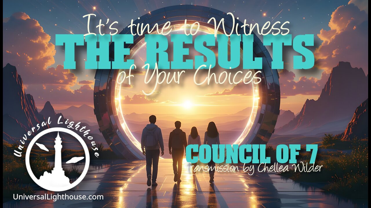 It's time to Witness the Results of Your Choices ~ Council of 7 ~ Chellea Wilder