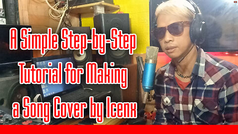 A Simple Step-by-Step Tutorial for Making a Song Cover by Icenx